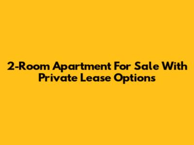 2-Room Apartment For Sale With Private Lease Options