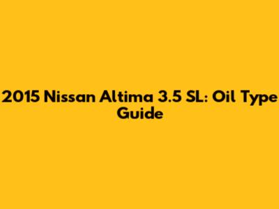 2015 Nissan Altima 3.5 SL: Oil Type Guide