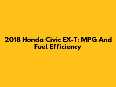 2018 Honda Civic EX-T: MPG And Fuel Efficiency