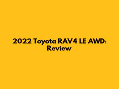 2022 Toyota RAV4 LE AWD: Review