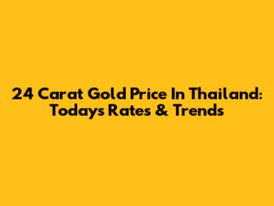 24 Carat Gold Price In Thailand: Today's Rates & Trends
