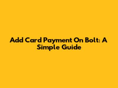 Add Card Payment On Bolt: A Simple Guide