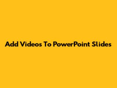 Add Videos To PowerPoint Slides