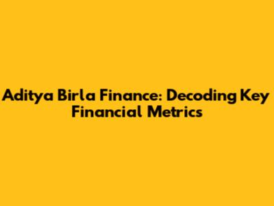 Aditya Birla Finance: Decoding Key Financial Metrics