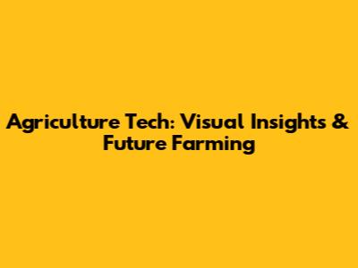 Agriculture Tech: Visual Insights & Future Farming