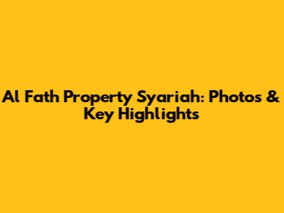 Al Fath Property Syariah: Photos & Key Highlights