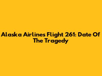 Alaska Airlines Flight 261: Date Of The Tragedy