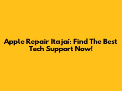 Apple Repair Itajaí: Find The Best Tech Support Now!