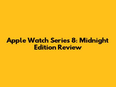 Apple Watch Series 8: Midnight Edition Review