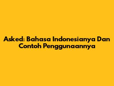 Asked: Bahasa Indonesianya Dan Contoh Penggunaannya