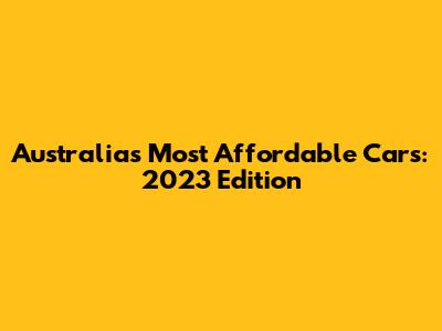 Australia's Most Affordable Cars: 2023 Edition