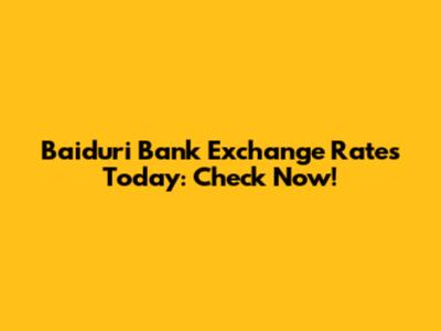 Baiduri Bank Exchange Rates Today: Check Now!