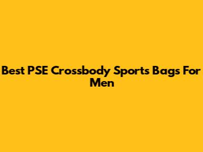 Best PSE Crossbody Sports Bags For Men