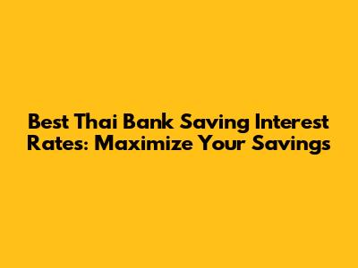 Best Thai Bank Saving Interest Rates: Maximize Your Savings