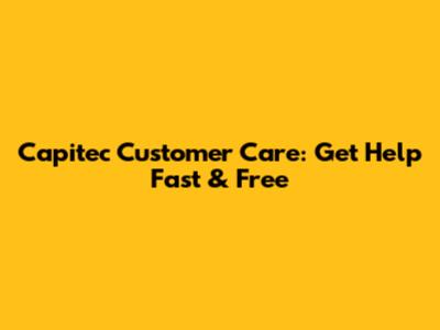 Capitec Customer Care: Get Help Fast & Free