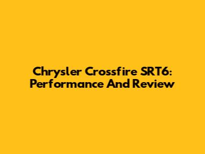 Chrysler Crossfire SRT6: Performance And Review