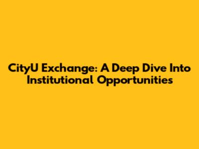 CityU Exchange: A Deep Dive Into Institutional Opportunities