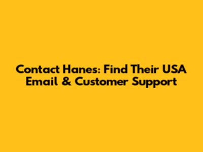 Contact Hanes: Find Their USA Email & Customer Support
