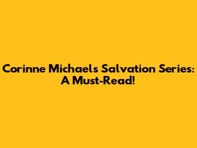 Corinne Michaels' Salvation Series: A Must-Read!