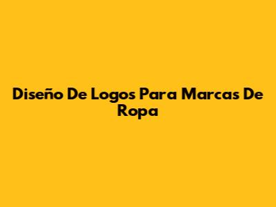 Diseño De Logos Para Marcas De Ropa