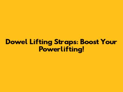 Dowel Lifting Straps: Boost Your Powerlifting!
