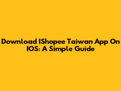 Download IShopee Taiwan App On IOS: A Simple Guide
