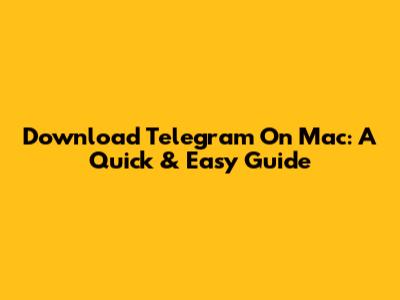Download Telegram On Mac: A Quick & Easy Guide