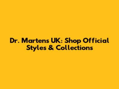 Dr. Martens UK: Shop Official Styles & Collections