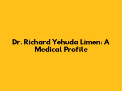 Dr. Richard Yehuda Limen: A Medical Profile