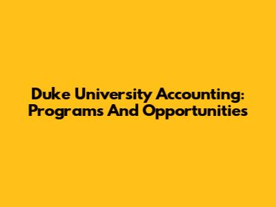 Duke University Accounting: Programs And Opportunities