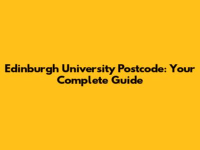 Edinburgh University Postcode: Your Complete Guide