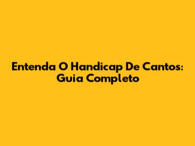 Entenda O Handicap De Cantos: Guia Completo