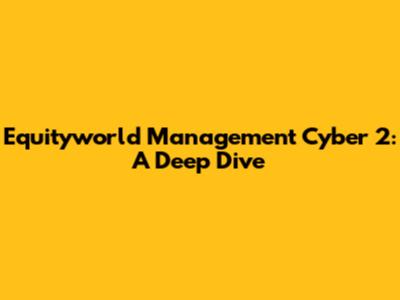 Equityworld Management Cyber 2: A Deep Dive