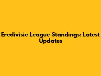 Eredivisie League Standings: Latest Updates
