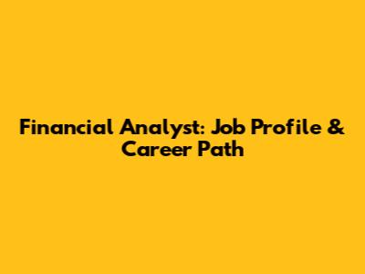 Financial Analyst: Job Profile & Career Path