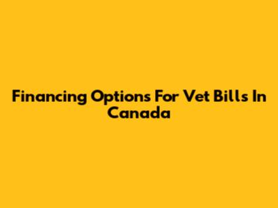 Financing Options For Vet Bills In Canada