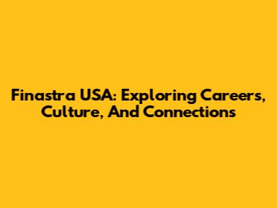 Finastra USA: Exploring Careers, Culture, And Connections