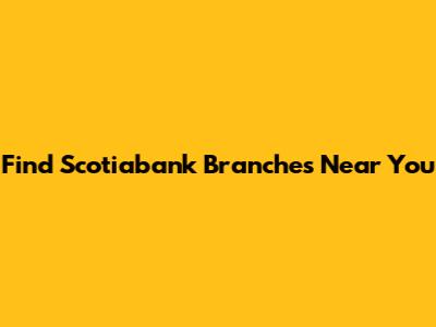 Find Scotiabank Branches Near You