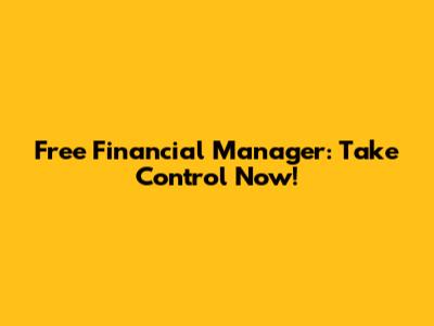 Free Financial Manager: Take Control Now!