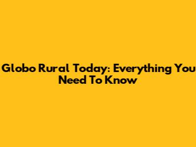 Globo Rural Today: Everything You Need To Know
