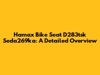 Hamax Bike Seat D283tsk Seda269ka: A Detailed Overview
