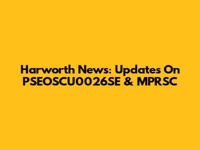 Harworth News: Updates On PSEOSCU0026SE & MPRSC