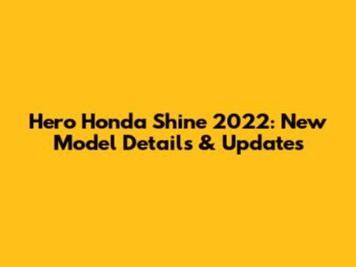 Hero Honda Shine 2022: New Model Details & Updates