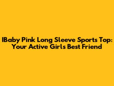 IBaby Pink Long Sleeve Sports Top: Your Active Girl's Best Friend