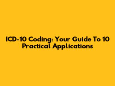 ICD-10 Coding: Your Guide To 10 Practical Applications