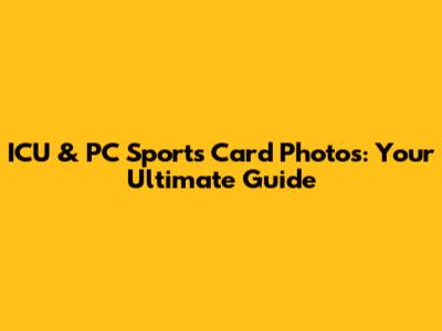 ICU & PC Sports Card Photos: Your Ultimate Guide