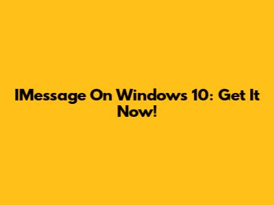 IMessage On Windows 10: Get It Now!