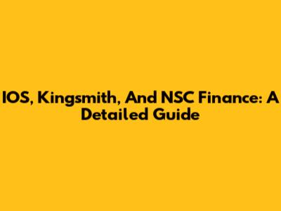IOS, Kingsmith, And NSC Finance: A Detailed Guide