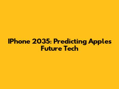 IPhone 2035: Predicting Apple's Future Tech