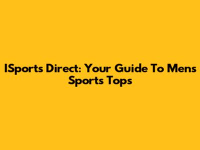 ISports Direct: Your Guide To Men's Sports Tops